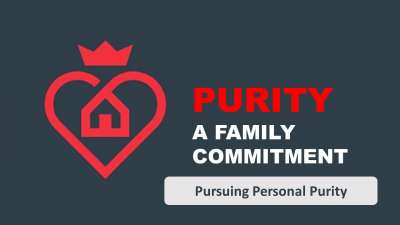 Purity - A Family Commitment - 1 - Pursuing Personal Purity