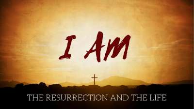 I Am the Resurrection and the Life