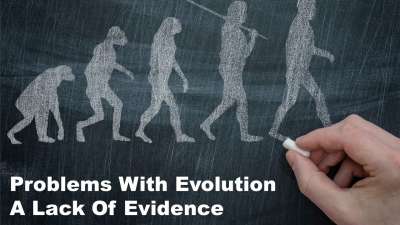 Problems With Evolution:  The Lack of Evidence