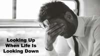 Looking Up When Life Is Looking Down