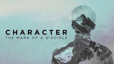 Character - The Mark of a Disciple