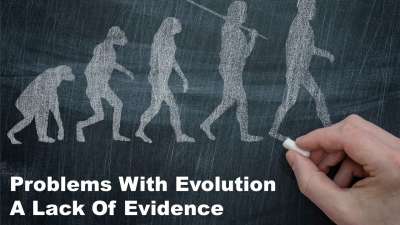 Problems With Evolution: The Lack of Evidence