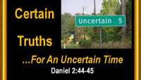 Certain Truths For Uncertain TImes